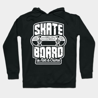 Skateboard skating is not a crime skater gift Hoodie